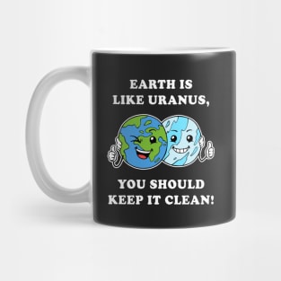 Earth Is Like Uranus, You Should Keep It Clean Mug